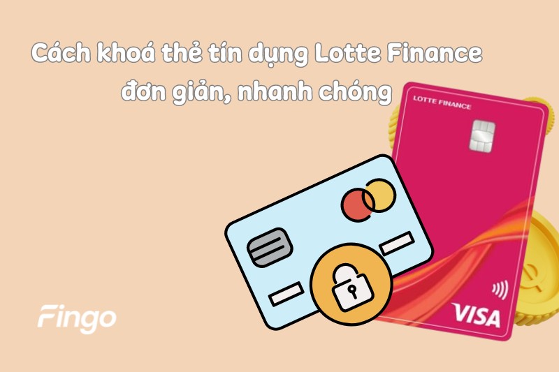 Cách khoá thẻ tín dụng Lotte Finance đơn giản, nhanh chóng 