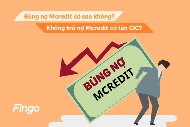 Bùng nợ Mcredit có sao không? Không trả nợ Mcredit có lên CIC?