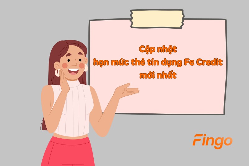 Cập nhật hạn mức thẻ tín dụng Fe Credit mới nhất