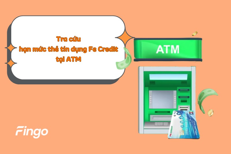Tra cứu hạn mức thẻ tín dụng Fe Credit tại ATM