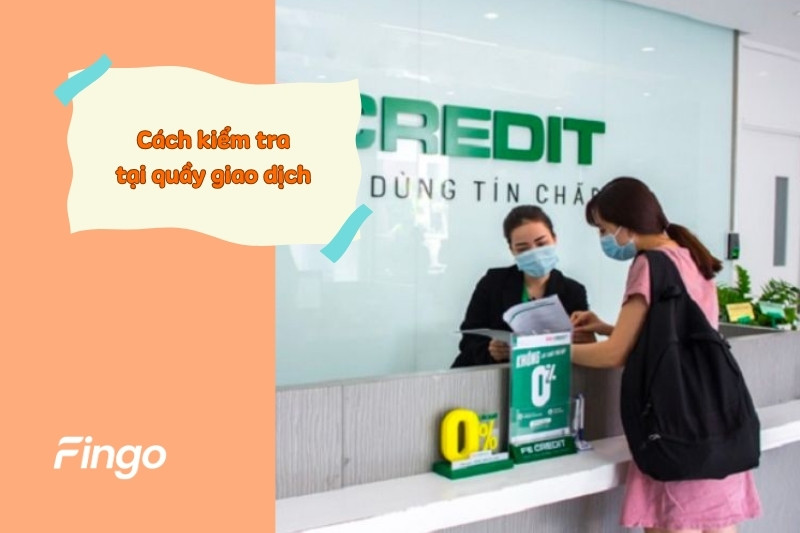 Cách kiểm tra hạn mức thẻ tín dụng Fe Credit tại quầy giao dịch