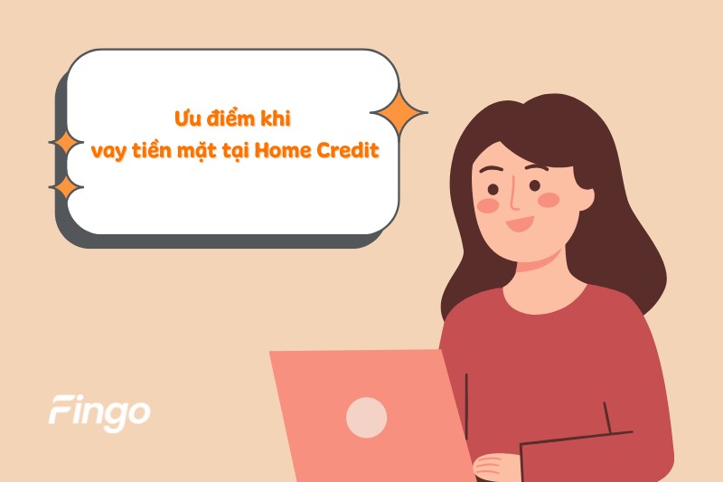 Ưu điểm khi vay tiền mặt tại Home Credit