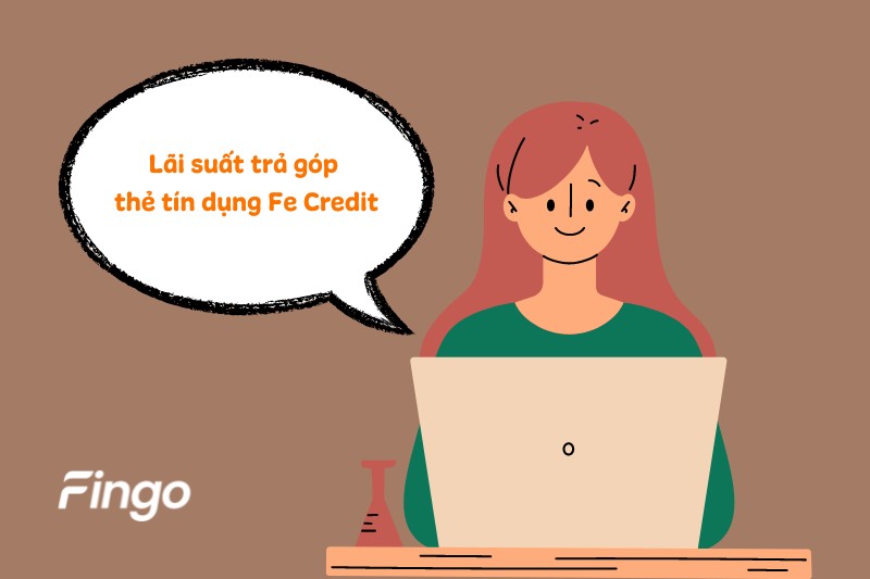 Lãi suất trả góp thẻ tín dụng Fe Credit