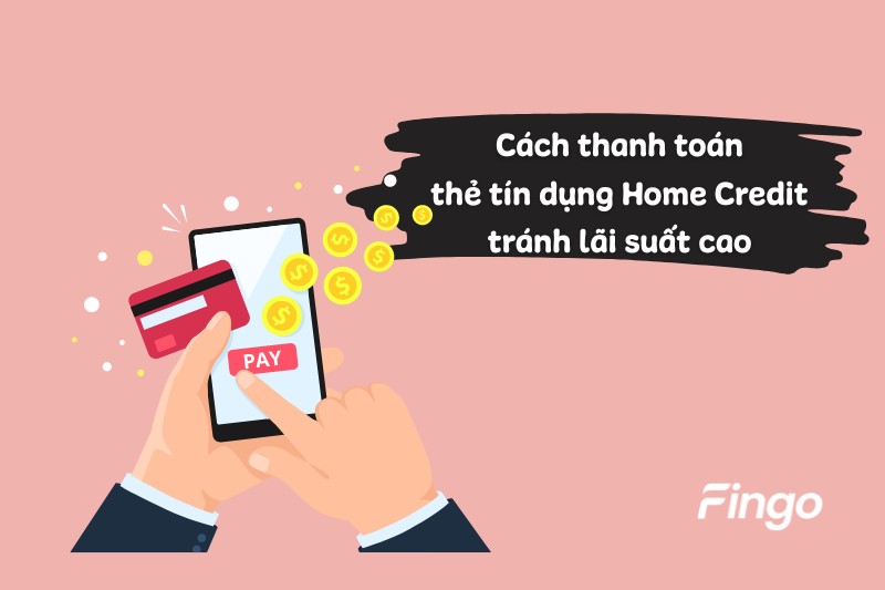 Phương thức thanh toán thẻ tín dụng Home Credit để tránh lãi suất cao
