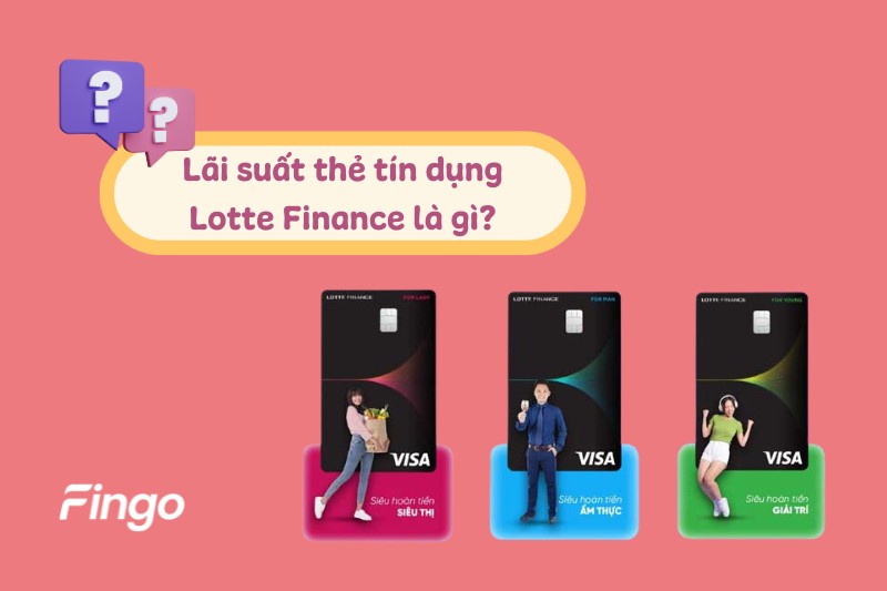 Lãi suất thẻ tín dụng Lotte Finance là gì?