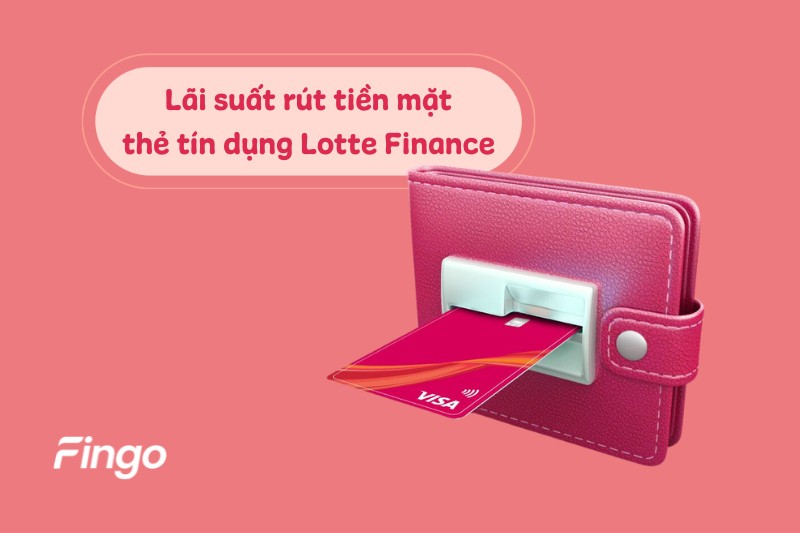 Lãi suất rút tiền mặt thẻ tín dụng Lotte Finance