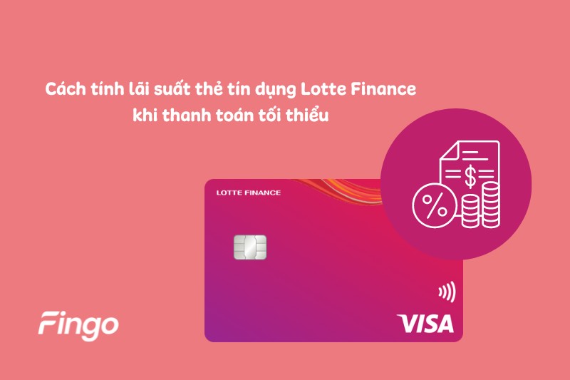 Cách tính lãi suất thẻ tín dụng khi thanh toán dư nợ tối thiểu