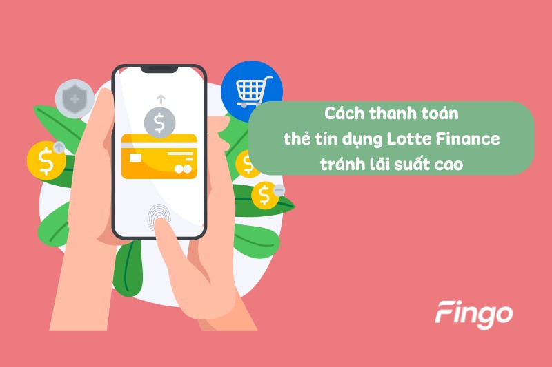 Phương thức thanh toán thẻ tín dụng Lotte Finance để tránh lãi suất cao