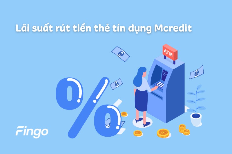 Lãi suất rút tiền mặt thẻ tín dụng MCredit