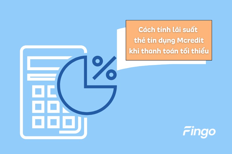Cách tính lãi suất thẻ tín dụng khi thanh toán dư nợ tối thiểu