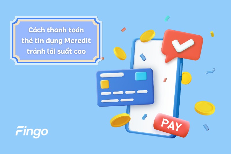Phương thức thanh toán thẻ tín dụng Mcredit để tránh lãi suất cao