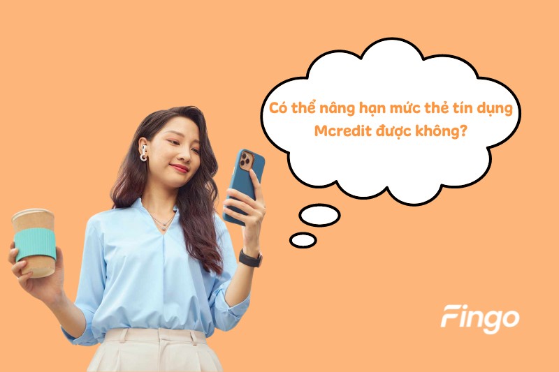 Có thể nâng hạn mức thẻ tín dụng Mcredit được không? 
