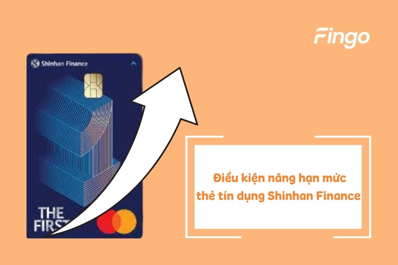 Điều kiện nâng hạn mức thẻ tín dụng Shinhan Finance  