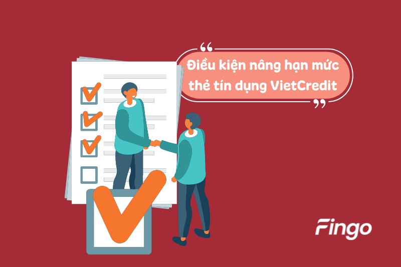 Điều kiện nâng hạn mức thẻ tín dụng VietCredit