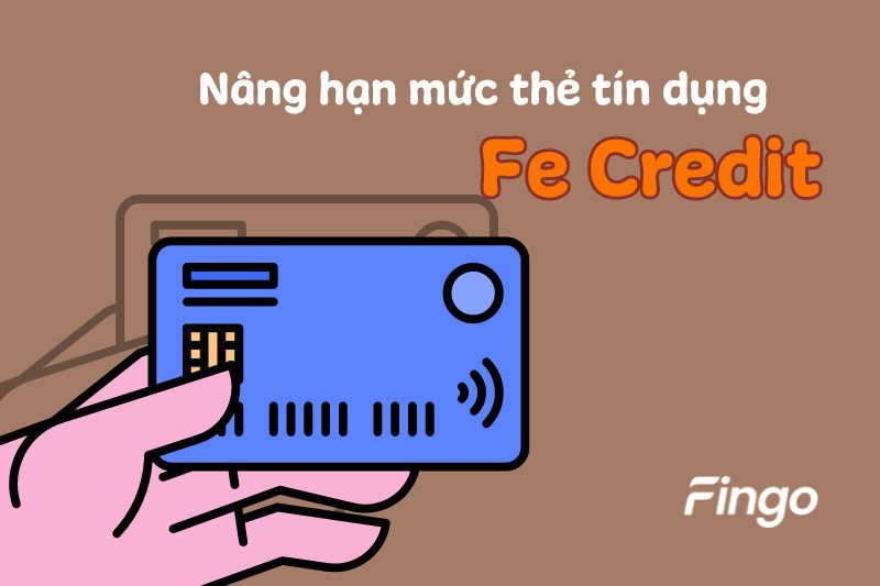 nâng hạn mức thẻ tín dụng Fe Credit