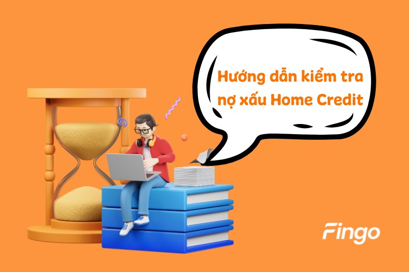 Hướng dẫn kiểm tra nợ xấu Home Credit