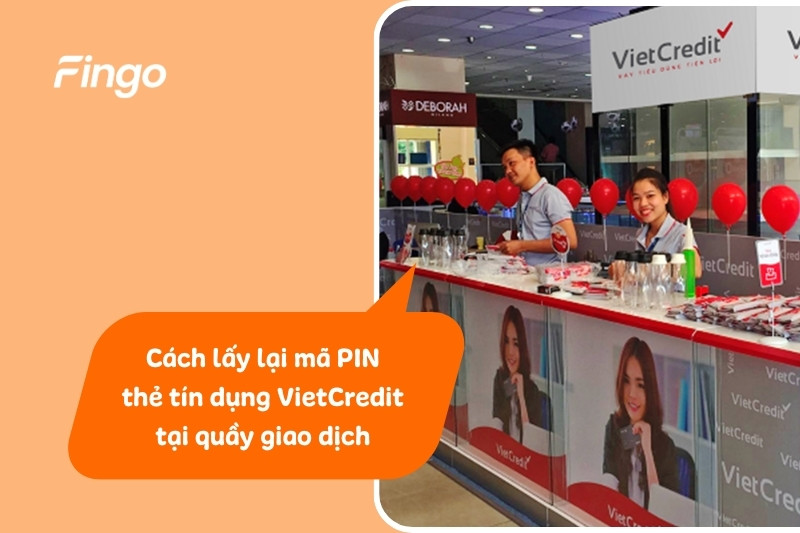 Cách lấy lại mã PIN thẻ tín dụng VietCredit tại quầy giao dịch