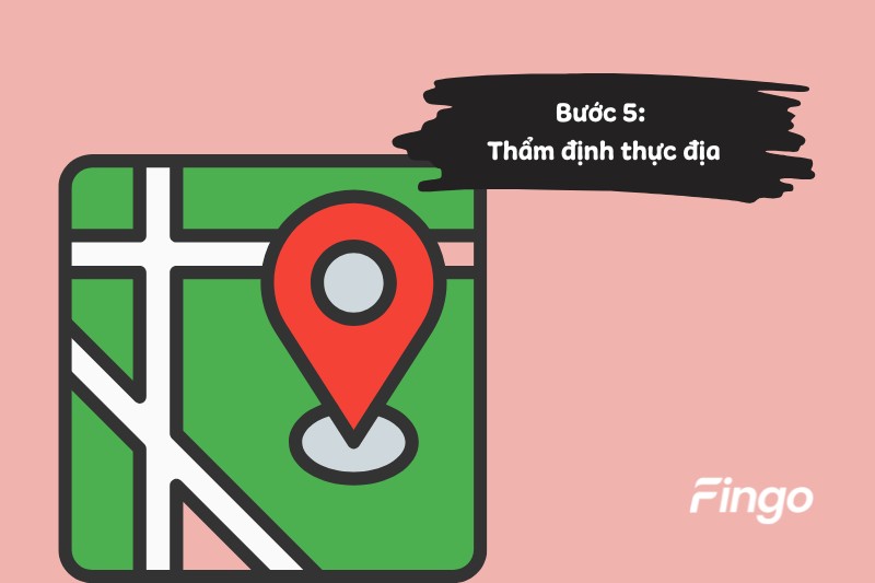 Bước 5: Thẩm định thực địa