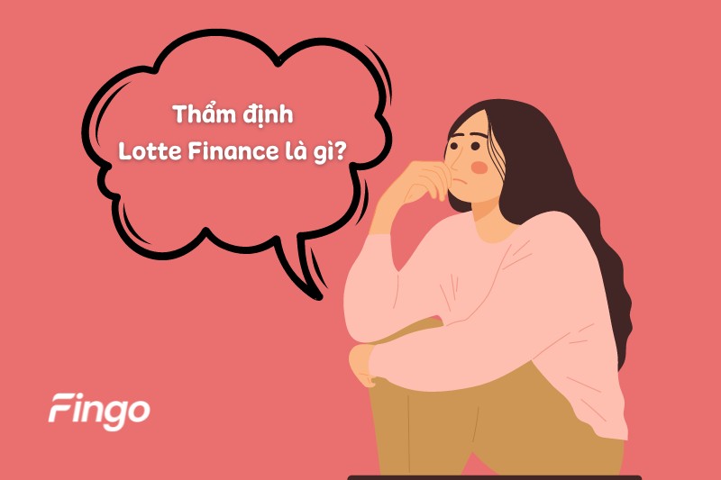 Thẩm định Lotte Finance là gì?