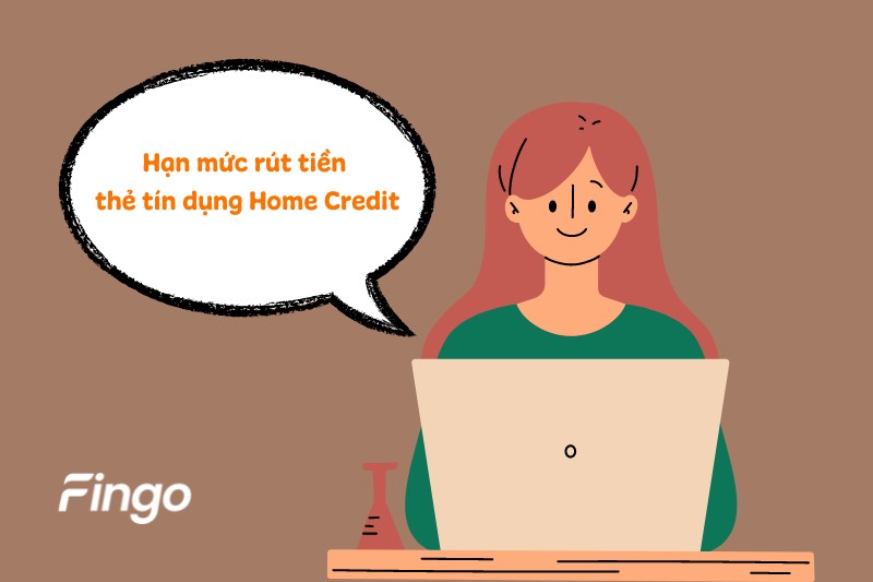 Hạn mức rút tiền thẻ tín dụng Home Credit