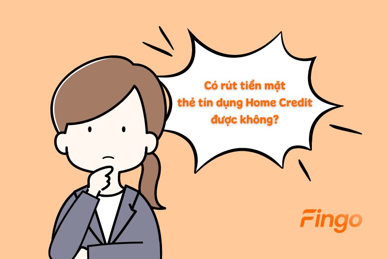 Có rút tiền mặt thẻ tín dụng Home Credit được không?