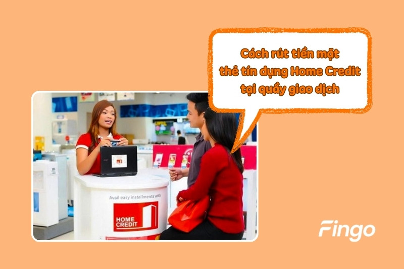 Cách rút tiền mặt thẻ tín dụng Home Credit tại quầy giao dịch