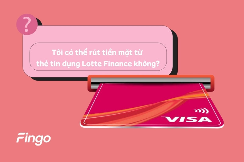 Tôi có thể rút tiền mặt từ thẻ tín dụng của Lotte Finance không?