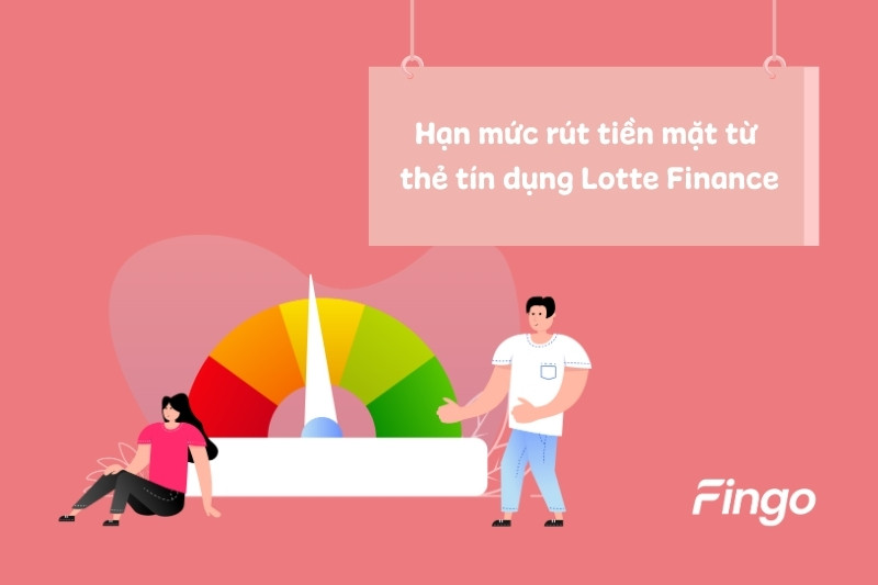 Hạn mức rút tiền thẻ tín dụng Lotte Finance