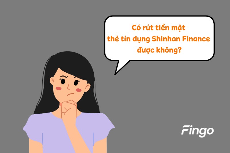 Có rút tiền mặt thẻ tín dụng Shinhan Finance được không?