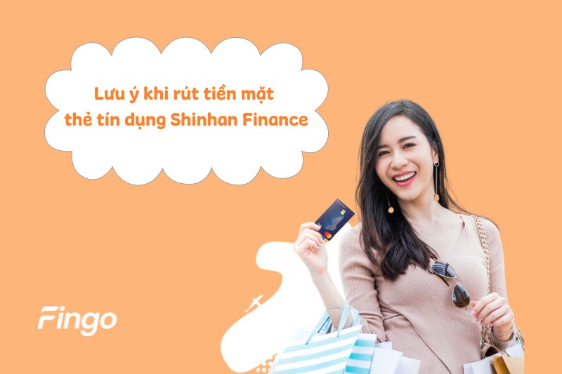 Lưu ý khi rút tiền mặt thẻ tín dụng Shinhan Finance