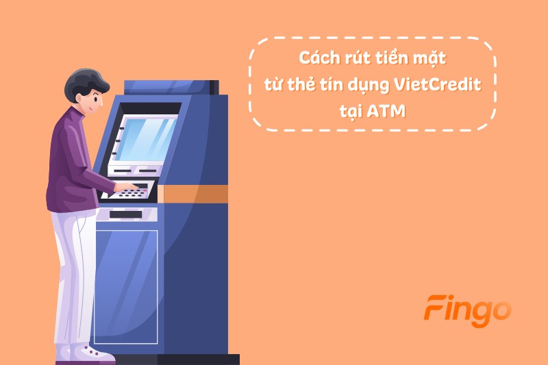 Cách rút tiền mặt từ thẻ tín dụng VietCredit tại ATM