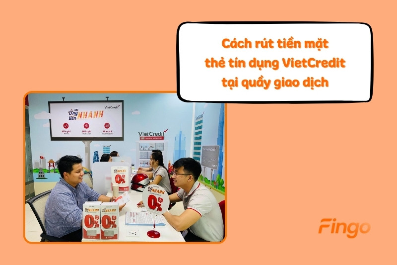 Cách rút tiền mặt thẻ tín dụng VietCredit tại quầy giao dịch