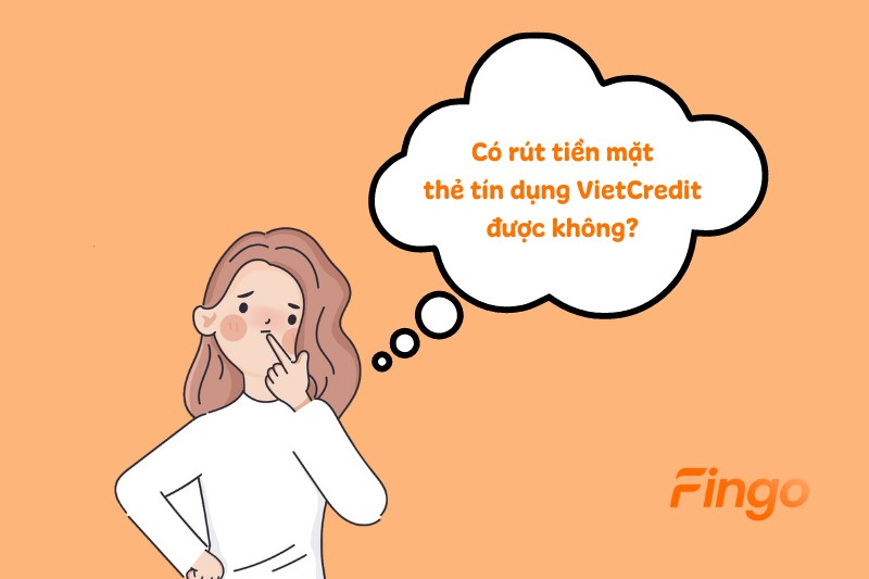 Có rút tiền mặt thẻ tín dụng VietCredit được không?