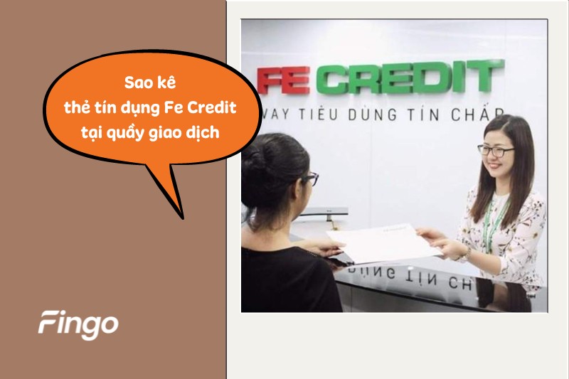 Sao kê thẻ tín dụng Fe Credit tại quầy giao dịch