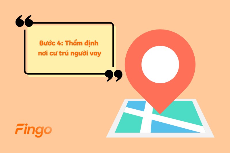 Bước 4: Thẩm định nơi cư trú người vay