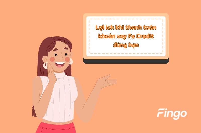 Lợi ích khi thanh toán khoản vay Fe Credit đúng hạn