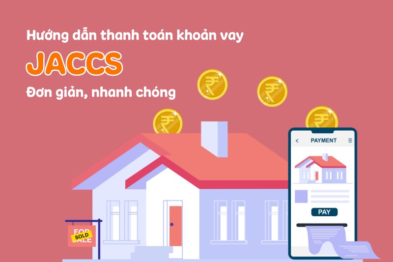 Hướng dẫn thanh toán khoản vay JACCS đơn giản, nhanh chóng