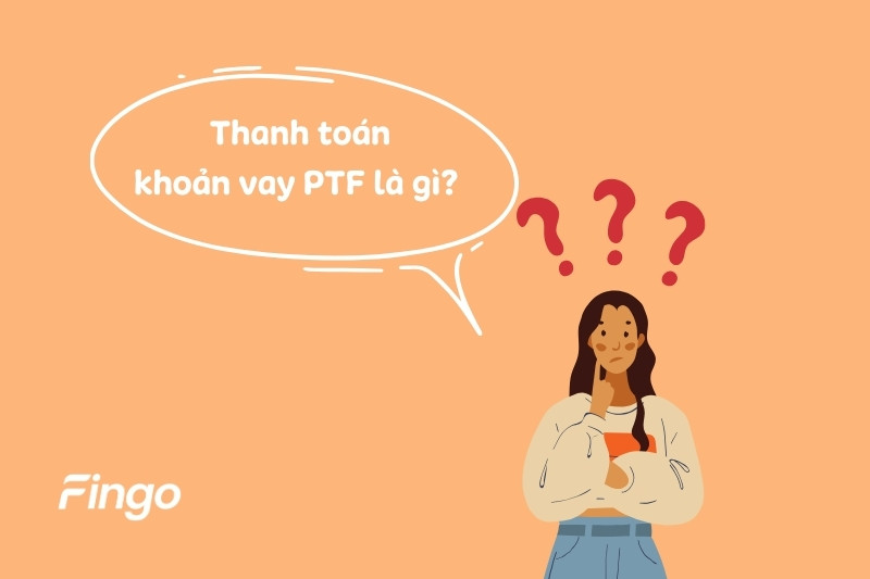 Thanh toán khoản vay PTF là gì?