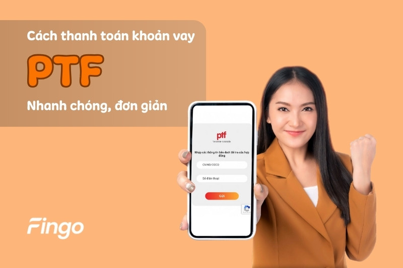 Cách thanh toán khoản vay PTF đơn giản, nhanh chóng