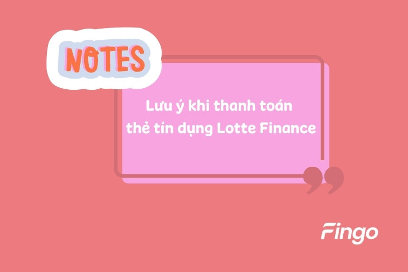 Lưu ý khi thanh toán thẻ tín dụng Lotte Finance