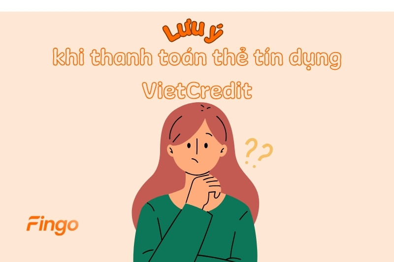 Lưu ý khi thanh toán thẻ tín dụng VietCredit