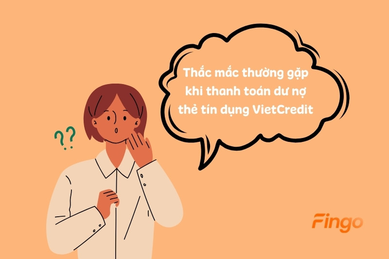 Thắc mắc thường gặp khi thanh toán dư nợ thẻ tín dụng VietCredit