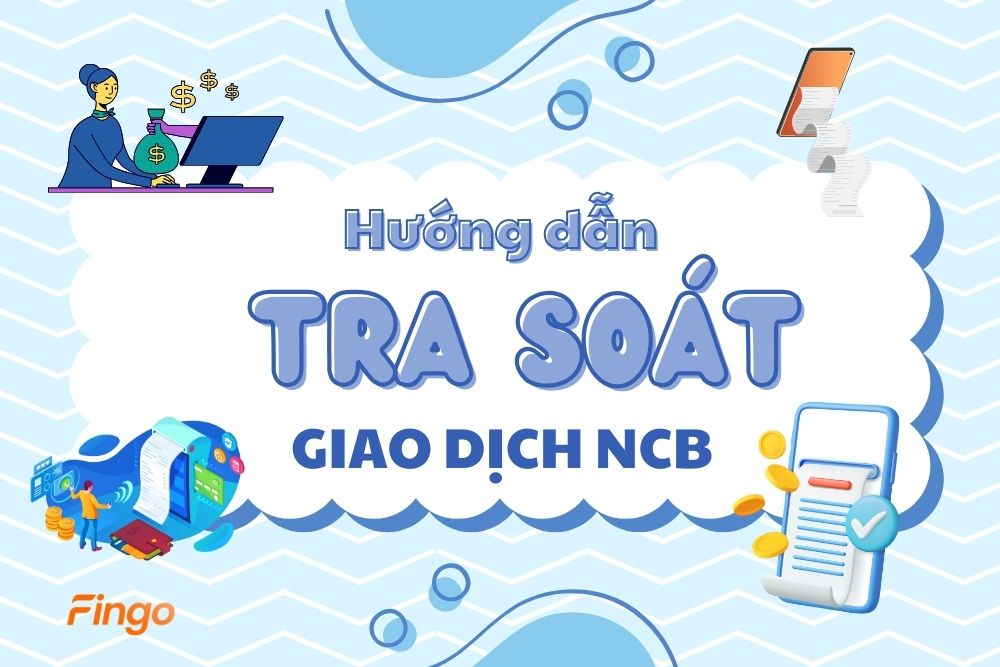 2 cách tra soát giao dịch NCB chỉ trong vài phút
