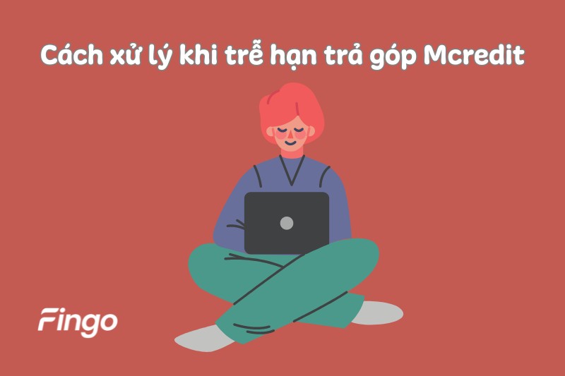 Cách xử lý khi trễ hạn trả góp Mcredit