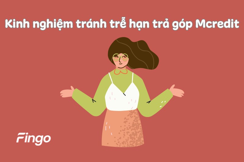 Kinh nghiệm tránh trễ hạn trả góp Mcredit