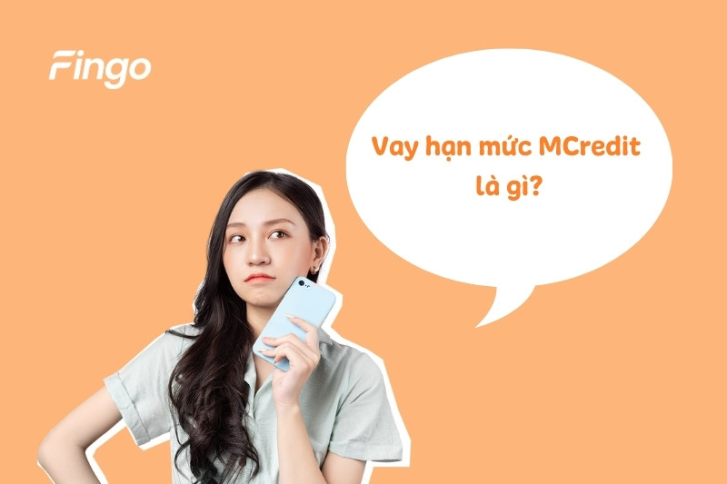 Tìm hiểu gói vay hạn mức MCredit