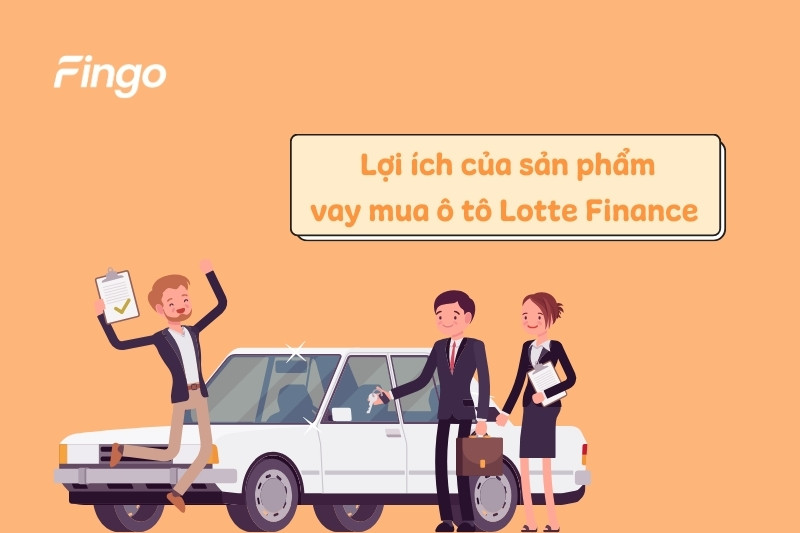 Lợi ích của sản phẩm vay mua ô tô Lotte Finance 