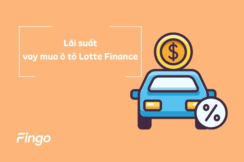 Lãi suất vay mua ô tô tại Lotte Finance