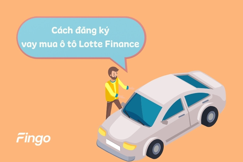 Quy trình vay mua ô tô Lotte Finance 