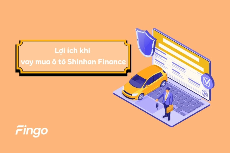 Lợi ích khi vay mua ô tô Shinhan Finance  